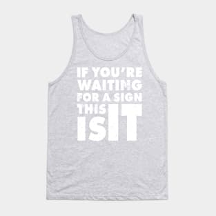 If You Are Waiting For A Sign, This Is It | Funny Motivation Empowerment Shirt Tank Top